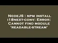 NodeJS npm install i18next-conv Error Cannot find module readable-stream