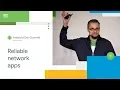 Building reliable apps when connectivity is unreliable Android Dev Summit 18