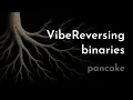 VibeReversing binaries pancake
