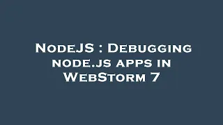 NodeJS Debugging node js apps in WebStorm 7