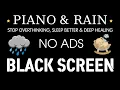 Black Screen Rain Sounds for Sleeping with Piano Stop Overthinking Sleep Better Deep Healing