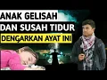 Anak Gelisah dan Susah Tidur? Dengarkan Ayat Ruqyah Syar'iyyah ini || Sangat Merdu