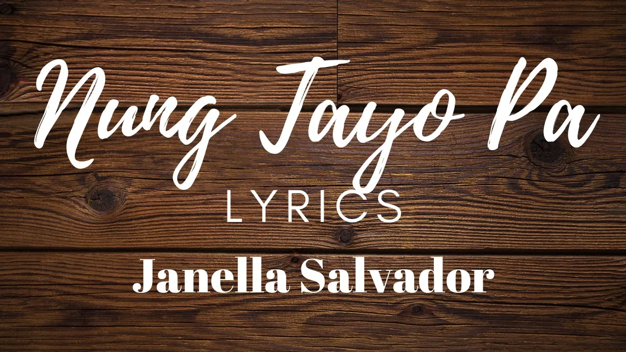 Janella Salvador - Nung Tayo Pa (Lyrics) | Himig Handog 2019