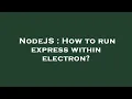 NodeJS How to run express within electron