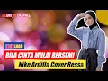 Download Lagu BILA CINTA MULAI BERSEMI - NIKE ARDILLA | COVER RESSA - LIRIK