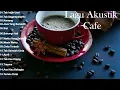 Lagu Full Album Akustik Cafe Santai 2024-Akustik Lagu Indonesia-Musik Cafe Enak Didengar Buat Santai