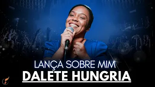 Dalete Hungria | Os Melhores Clipes  [Lança Sobre Mim]