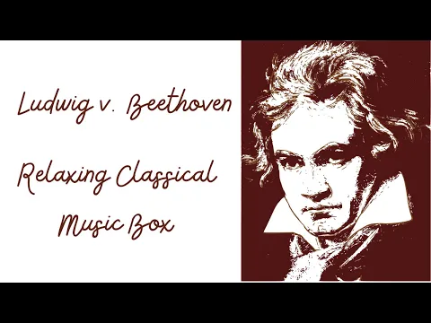 Ludwig v. Beethoven Music Box Part 9 • Relaxing Classical Music • Focus, Calm, Study & Stress Relief