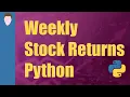 Calculating Weekly Stock Returns Python for Finance