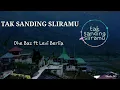 Download Lagu TAK SANDING SLIRAMU - Dhe Baz ft.Levy Berlia (vidio lirik + lirik deskripsi)