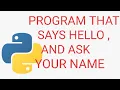 PYTHON PROGRAM THAT SAYS HELLO AND ASK YOUR NAME PYTHON PROGRAMMING