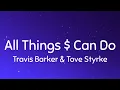 Cheat Codes - All Things $ Can Do [Lyrics] (feat. Travis Barker & Tove Styrke)