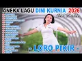 Lagu DINI KURNIA - LORO PIKIR, LILIN, WURUNG - FULL ALBUM LAGU OSING BANYUWANGI VIRAL 2026 | ANEKA KOPLO