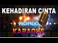 Download Lagu KEHADIRAN CINTA KOPLO KARAOKE