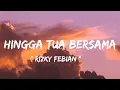 Download Lagu Rizky Febian - Hingga Tua Bersama ( lirik lagu )