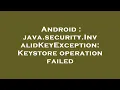Android java security InvalidKeyException Keystore operation failed
