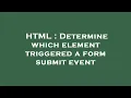 HTML Determine which element triggered a form submit event