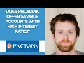 Does PNC Bank offer savings accounts with high interest rates