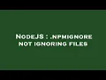 NodeJS npmignore not ignoring files