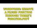 Wordpress Remove a Plugin function through theme s function php 2 Solutions