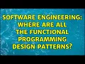 Software Engineering Where are all the functional programming design patterns 5 Solutions