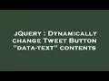 jQuery Dynamically change Tweet Button data-text contents