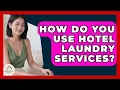 How Do You Use Hotel Laundry Services - Minimalist Home Life