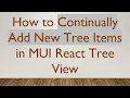 How to Continually Add New Tree Items in MUI React Tree View