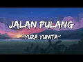 Download Lagu Yura Yunita - Jalan Pulang (Lirik)