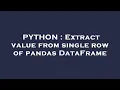 PYTHON Extract value from single row of pandas DataFrame