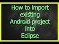 How to import existing Android project into Eclipse