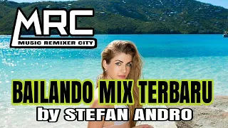 Download LAGU JOGET TERBARU 2K19_BAILANDO MIX_BY STEFAN ANDRO FULL PARTY MP3