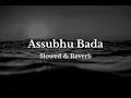 Assubhu Bada | Abu Ubayda | Slowed & Reverb
