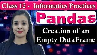 Pandas DataFrame - Creation of Empty DataFrame CBSE Class 12