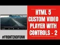 HTML5 Player with Controls Part - 2