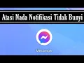 Lagu Cara Mengatasi Nada Notifikasi Messenger Tidak Berbunyi