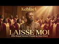KeBlack – Laisse Moi (Gospel / Chorale Version)