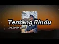 Tentang Rindu - [ Speed Up ] Mix Audio Edit Song📍