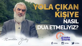 Yola çıkan kişiye nasıl dua etmeliyiz?
