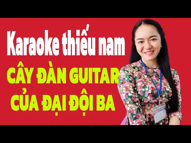 CÂY ĐÀN GUITAR CỦA ĐẠI ĐỘI BA| Thiếu giọng nam| KARAOKE MINH TÁNH