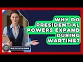 Why Do Presidential Powers Expand During Wartime - Inside the Executive Branch