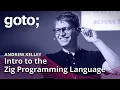 Intro to the Zig Programming Language Andrew Kelley GOTO 2022