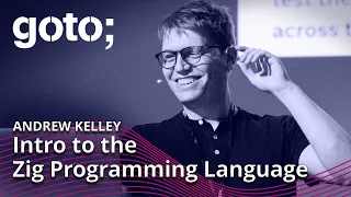 Intro to the Zig Programming Language Andrew Kelley GOTO 2022