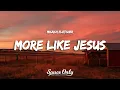 Micah Fletcher - More Like Jesus (Lyrics)