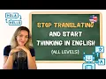 How to Think in English Without Translating Speak Fluently
