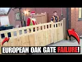 We Failed With The European Oak Gates...