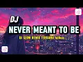 Lagu Never Meant to Be 🎵DJ slow remix terbaru 🎵 fullbas jadag jedug 🎧 DJ terbaru dari SYEWAVE 
