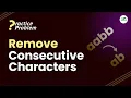 Remove consecutive characters School Practice Problem Avneet Kaur Saini