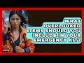 What Overlooked Items Should You Include In Your Emergency Kit - Man vs Disaster