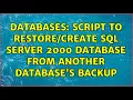 Databases Script to SQL Server 2000 Database from Another Database s Backup